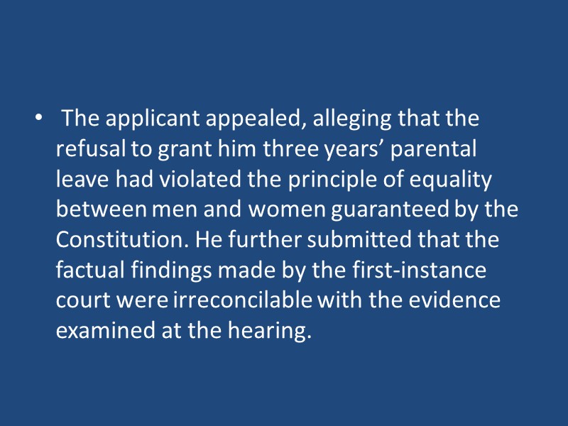 The applicant appealed, alleging that the refusal to grant him three years’ parental leave